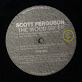 SCOTT FERGUSON - The Wood Six EP  (FERRISPARK)