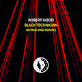 ROBERT HOOD - Black Technician (UR Mad Mike Remixes)  (MUSIC MAN)