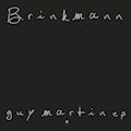 BRINKMANN - Guy Martin EP  (THIRD EAR)
