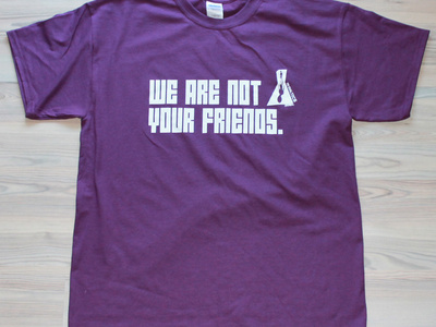 THE EXALTICS - T-shirt "We Are Not Your Friends" AUBERGINE w/WHITE logo - size: MEDIUM  (SOLAR ONE MUSIC)