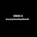 OMAR-S - Annoying Mumbling Alkaholik  (FXHE RECORDINGS)