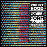 ROBERT HOOD - Paradygm Shift Volume 1: Form Lockers  (DEKMANTEL)