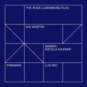 IAN MARTIN, BARBIR & NICOLA KAZIMIR - The Rosa Luxemburg Files  (PINKMAN/LUX REC)