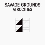 SAVAGE GROUNDS - Atrocities  (LUX REC)