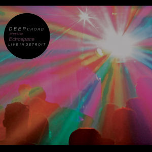 DEEPCHORD presents ECHOSPACE - Live in Detroit (Ghost in the Sound)  (e c h o s p a c e [detroit])