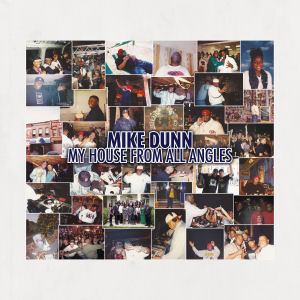 MIKE DUNN - My House Music from All Angles  (MORE ABOUT MUSIC)